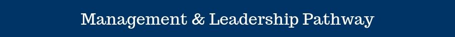 Management and Leadership Pathway Management and Leadership Pathway